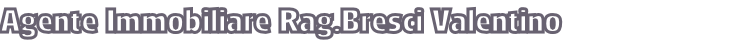 Agente Immobiliare Rag.Bresci Valentino